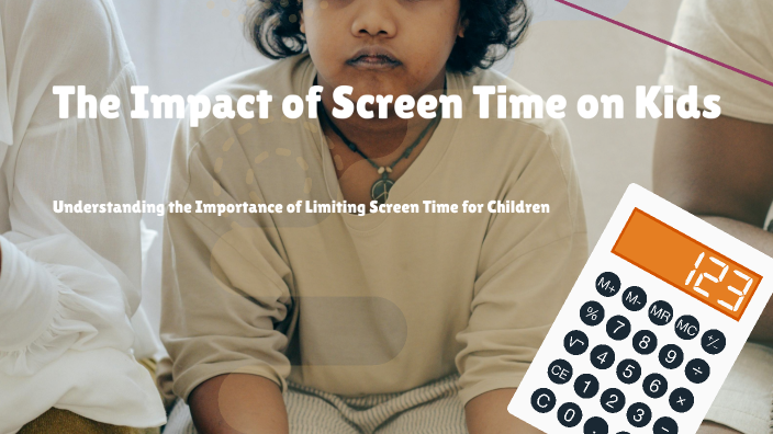 The Impact of Screen Time on Kids by Princess Smith on Prezi