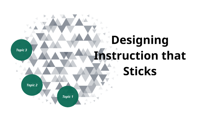 Designing Instruction that Sticks by Kelsy Traylor on Prezi