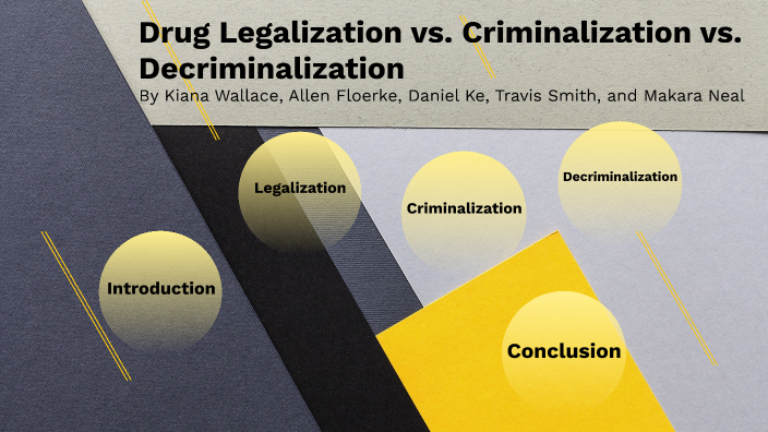 Drug Criminalization Vs. Legalization Vs. Decriminalization By Makara ...