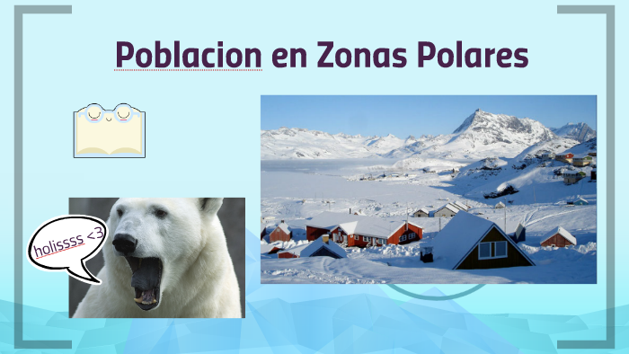 Poblacion en Zonas Polares by carolsofia floridocastro on Prezi