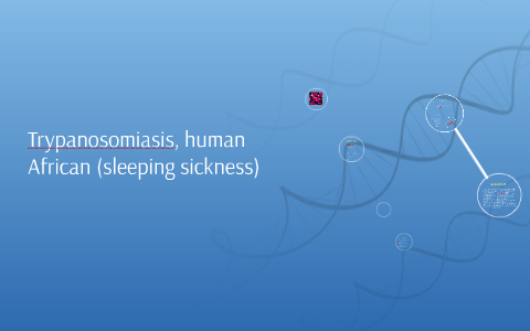 Trypanosomiasis, human African (sleeping sickness) by Joe Madonia on Prezi