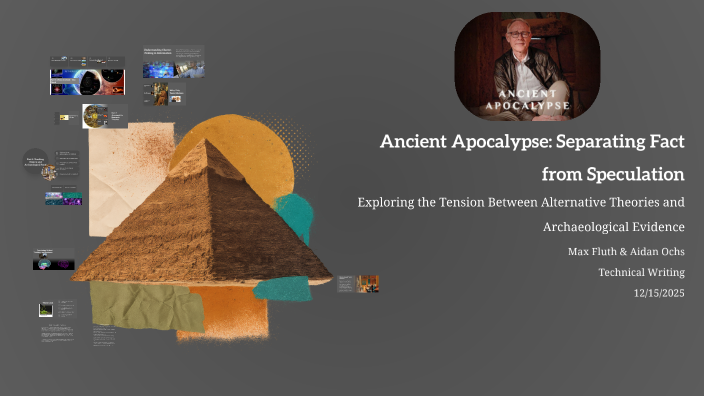 Ancient Apocalypse: Separating Fact from Speculation by Aidan Ochs on Prezi