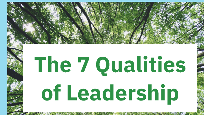 The 7 Qualities of Leadership by Phoenix Didcott on Prezi