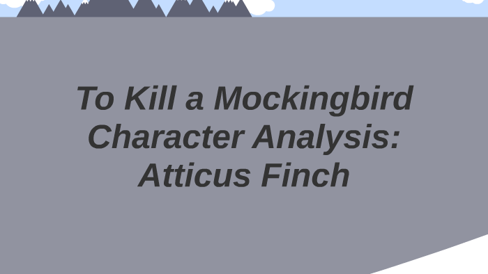 Character Analysis: Atticus Finch by Max Statz on Prezi