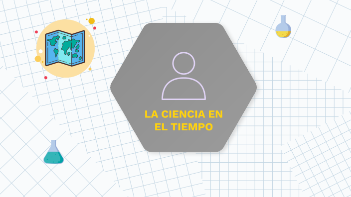 La ciencia en el tiempo by Fernanda Pérez on Prezi