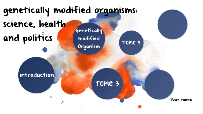 GENETICALLY MODIFIED ORGANISMS: SCIENCE, HEALTH AND POLITICS by jhay ...