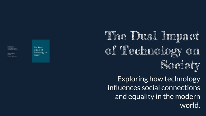 The Dual Impact of Technology on Society by bebe circo on Prezi
