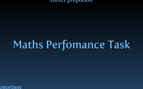 Maths Performance Task (Inverse/Direct Proportion) by mr happy on Prezi