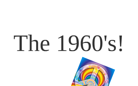 The 1960's! by Josie Reichenbach on Prezi