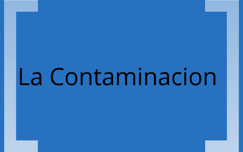 contaminacion by Nazly Ortiz on Prezi