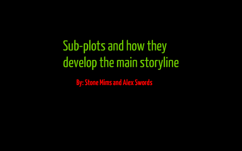 Subplots and how they develop the main story by stone mims on Prezi