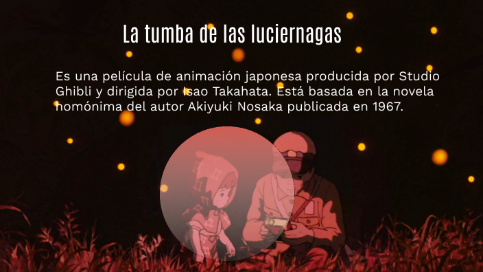 La tumba de las luciérnagas by Jorge Echenique Fernández on Prezi