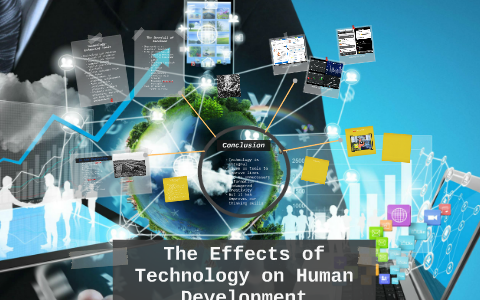 The Effects of Technology on Human Development by Oriana Alexander on Prezi