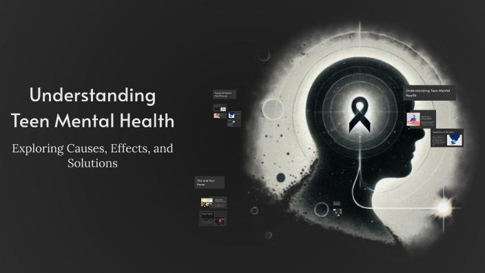 Understanding Teen Mental Health by clayton boyd on Prezi