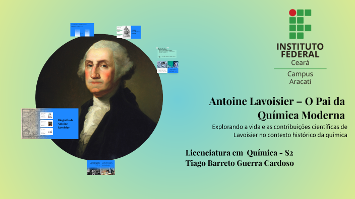 Antoine Lavoisier – O Pai da Química Moderna by TIAGO CARDOSO on Prezi