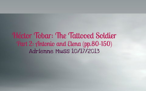 Héctor Tobar: The Tattooed Soldier by Adrienne Muss on Prezi