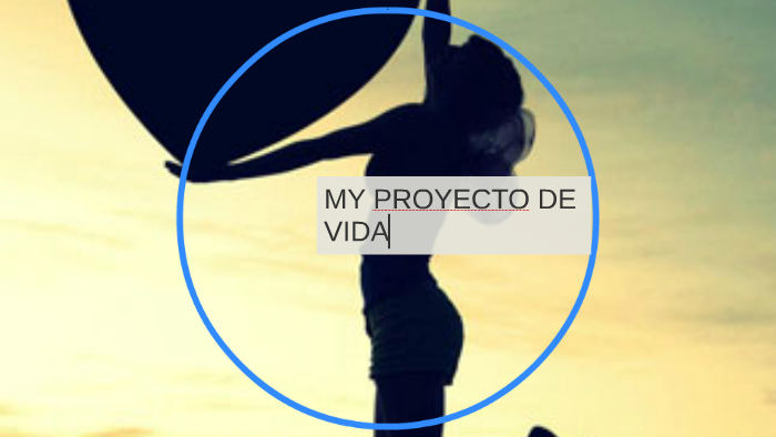 MY PROYECTO DE VIDA by silvia patricia sierra sierra on Prezi