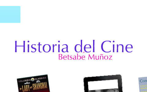 Historia Del Cine By Betsabé Muñoz On Prezi Next