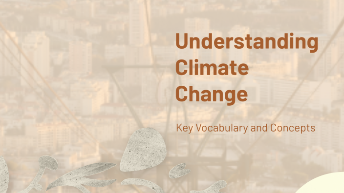 Understanding Climate Change by maria alvarez on Prezi
