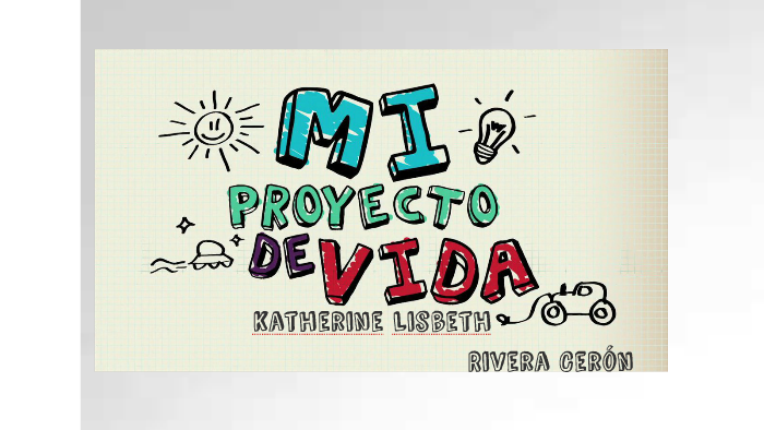 MI PROYECTO DE VIDA by Katherine Rivera on Prezi