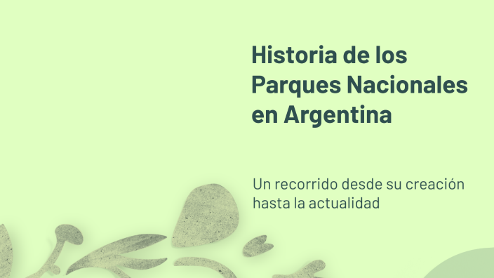 Historia de los Parques Nacionales en Argentina by Belen Magiorana on Prezi