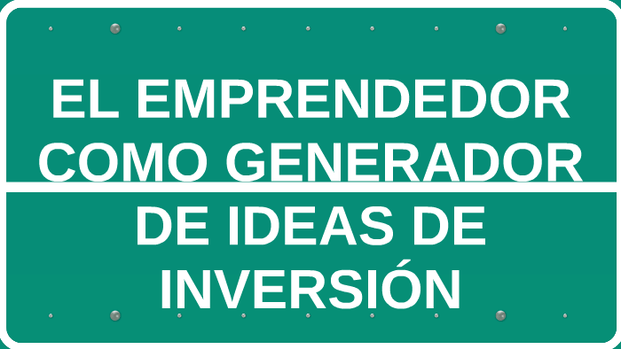 El Emprendedor Como Generador De Ideas De Inversion By Viridiana Juarez