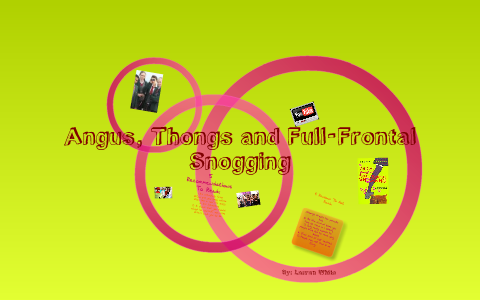 Angus, Thongs and Full-Frontal Snogging by Lauran White on Prezi