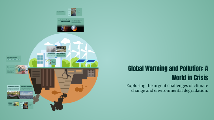 Global Warming and Pollution: A World in Crisis by Elsa MA on Prezi
