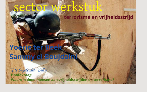 Sector Werkstuk Terrorisme En Vrijheidsstrijd By Yoerie Ter Beek On Prezi