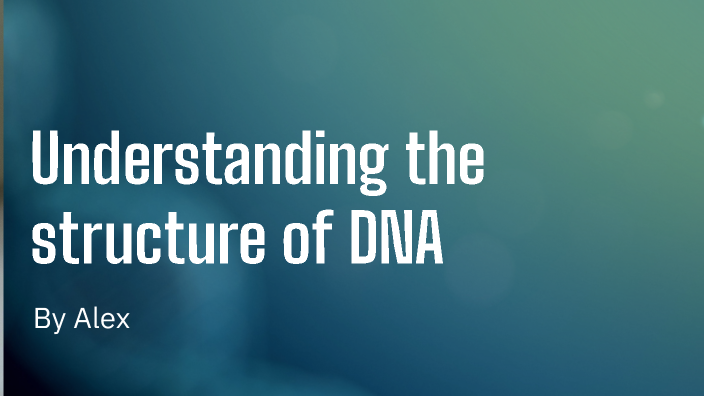 Understanding DNA by Alex McDonald on Prezi