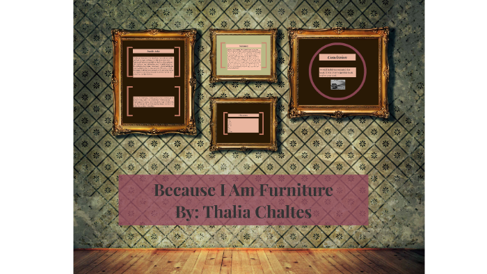 Because I Am Furniture by Thalia Chaltas