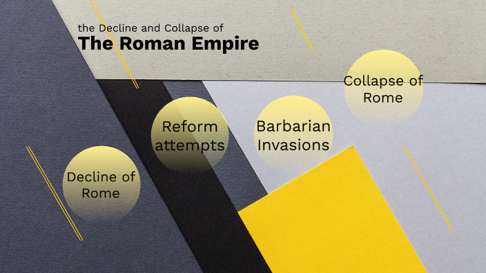 Why Did The Roman Empire Decline Why did the Roman Empire decline and collapse? by J.R. Kinard on Prezi