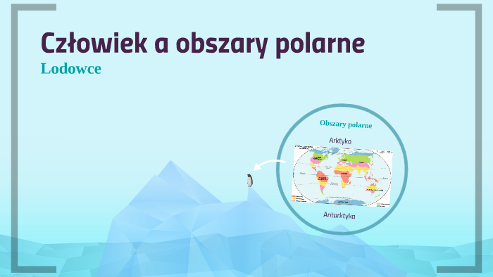 Człowiek a obszary polarne by Victoria Tessa on Prezi