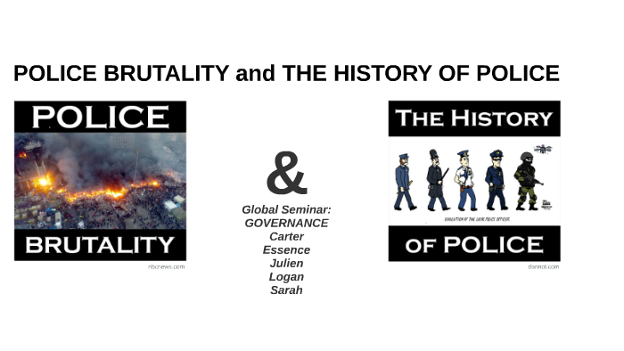 POLICE BRUTALITY And THE HISTORY OF POLICE By Logan Gidula