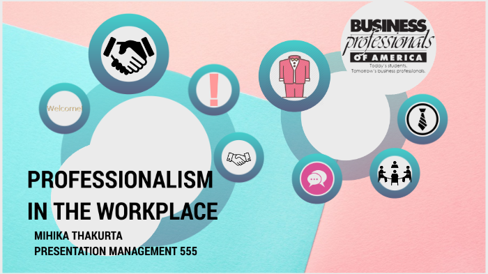 Professionalism in the workplace by Mihika Thakurta on Prezi