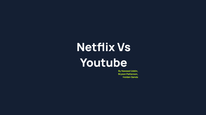 Netflix Vs Youtube By Naweed Uddin On Prezi