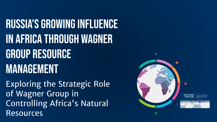Russia's Growing Influence in Africa Through Wagner Group Resource ...