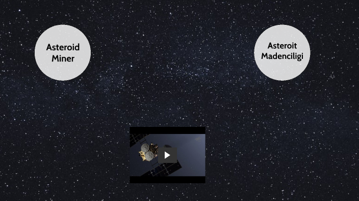 asteroid miner by ilterkaan cankurtaran on Prezi