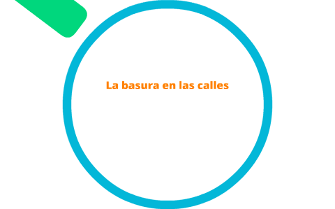 La basura en las calles by Letty Arevalo on Prezi