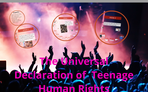 Tenager Rights The Universal Declaration of Teenage Human Rights by austen suten on Prezi