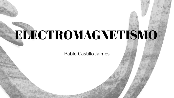 ELECTROMAGNETISMO by Pablo C J on Prezi