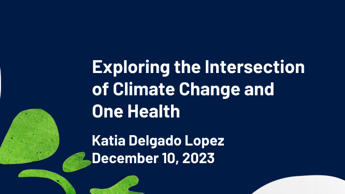 Climate Change and One Health by Katia Delgado Lopez on Prezi