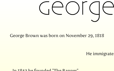 George Brown Timeline By Amanda H On Prezi