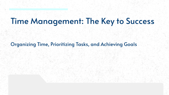 Time Management: The Key to Success by PREET PATEL on Prezi