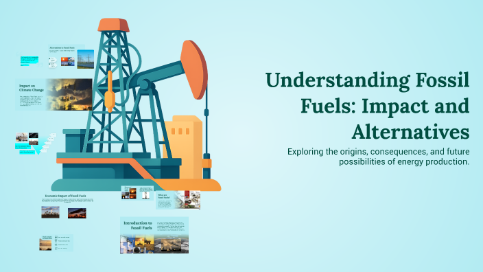 Understanding Fossil Fuels: Impact and Alternatives by Eduardo Cruz on ...