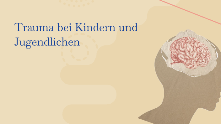Trauma bei Kindern und Jugendlichen by Johanna Peine on Prezi