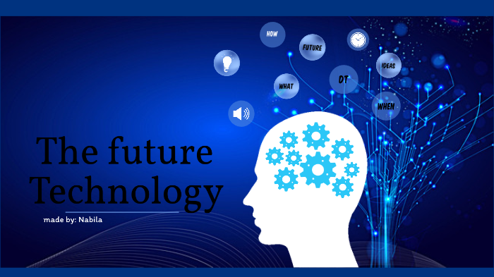 Future Technology by Nabilaaaaaaaaa nabs on Prezi