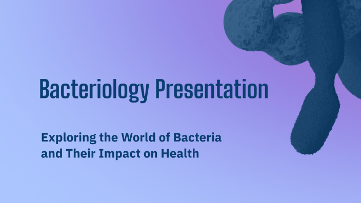 Bacteriology Presentation by Gabrielle Allen on Prezi