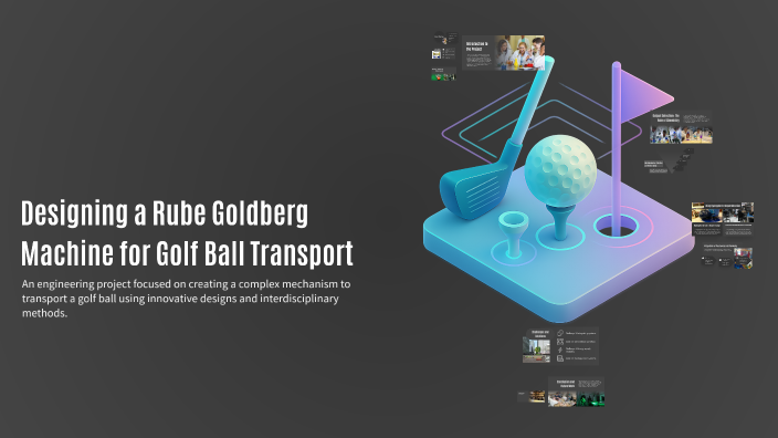 Designing a Rube Goldberg Machine for Golf Ball Transport by Haia ...