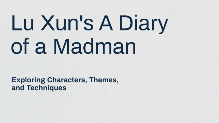 Diary Of A Madman Lu Xun Summary Lu Xun's A Diary of a Madman by Shahd Sherif on Prezi